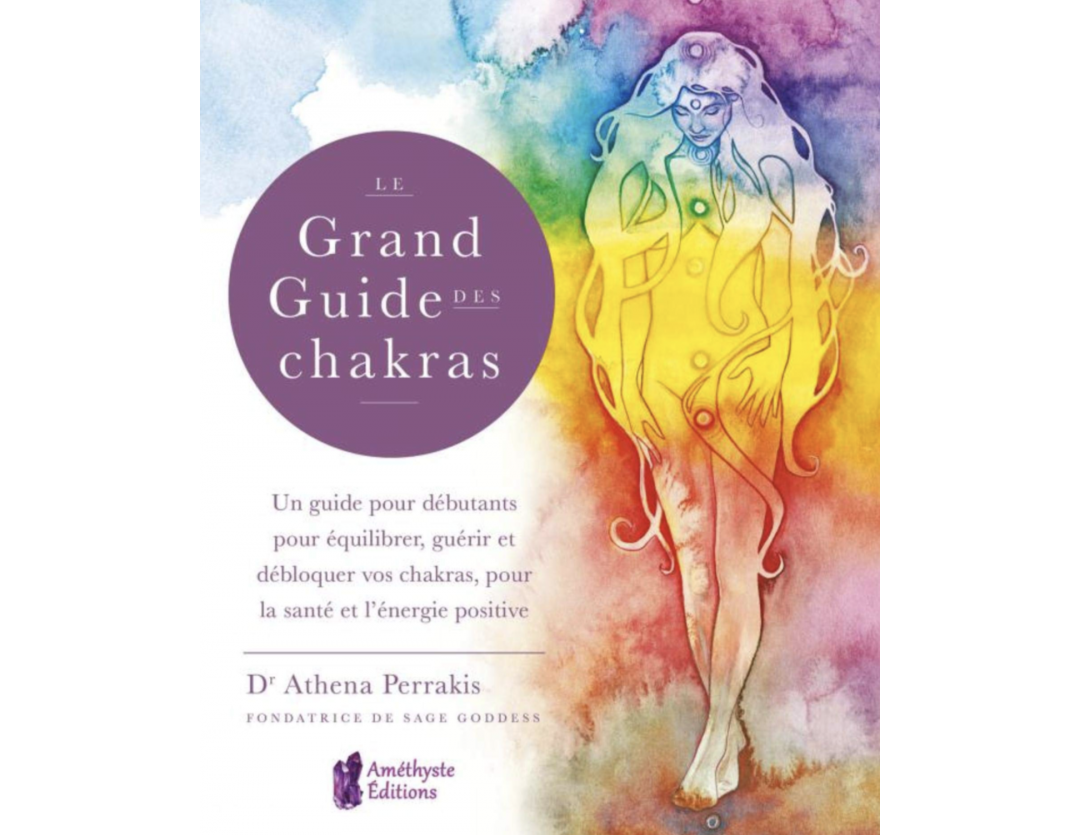 LE GRAND GUIDE DES CHAKRAS